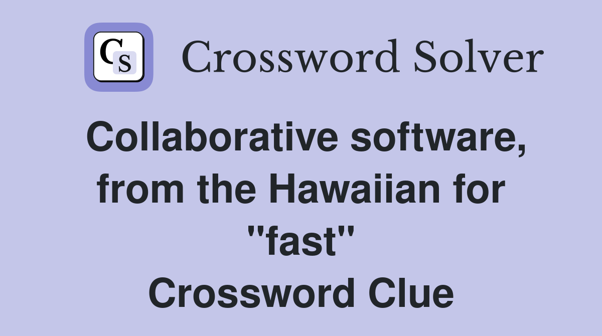 Collaborative software, from the Hawaiian for "fast" Crossword Clue