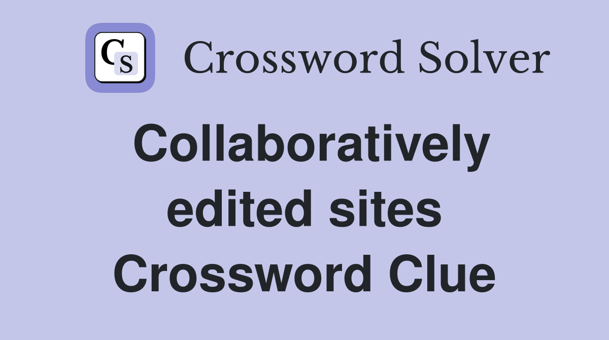 Collaboratively edited sites Crossword Clue