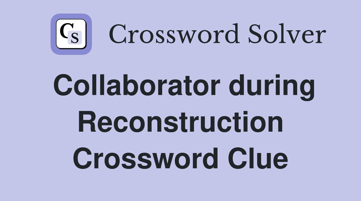 Collaborator during Reconstruction Crossword Clue