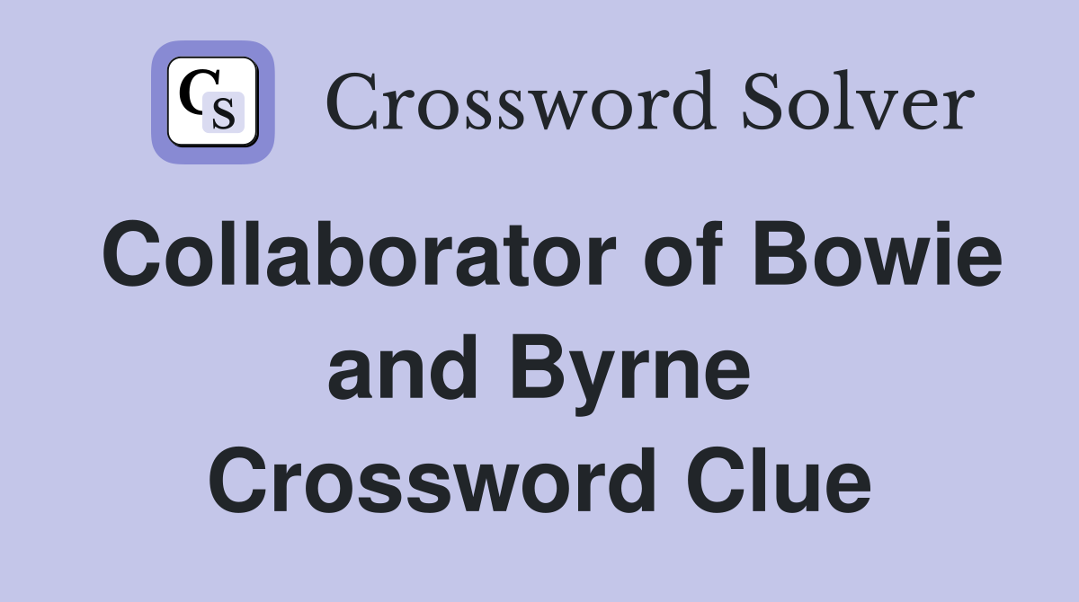 Collaborator of Bowie and Byrne Crossword Clue
