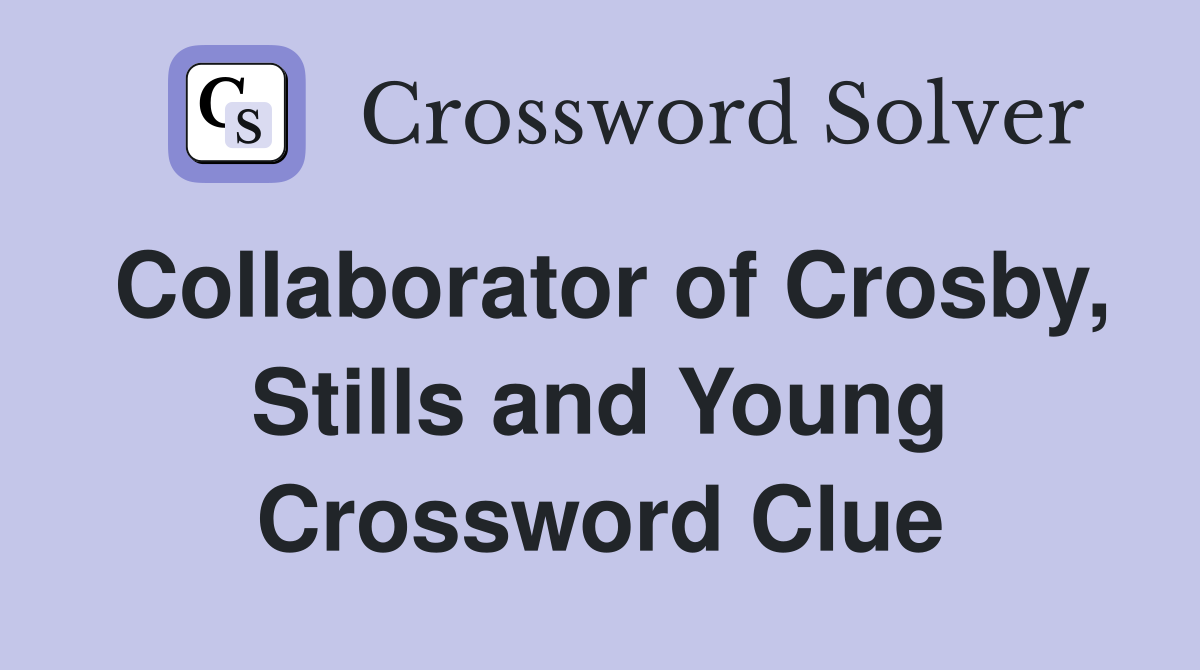 Collaborator of Crosby, Stills and Young Crossword Clue