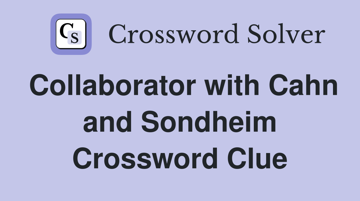 Collaborator with Cahn and Sondheim Crossword Clue