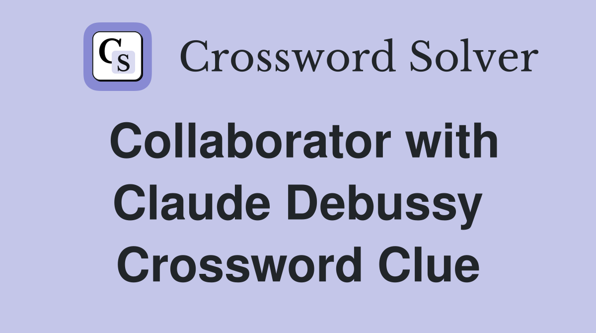 Collaborator with Claude Debussy Crossword Clue