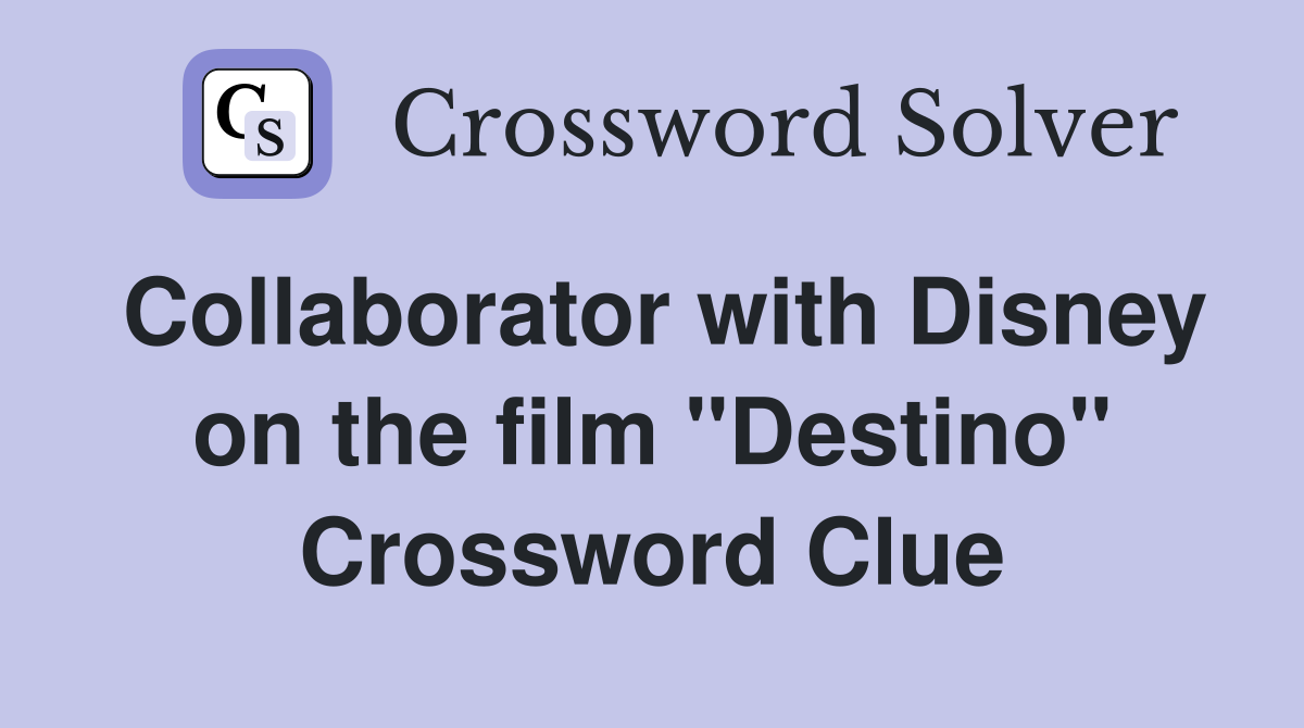 Collaborator with Disney on the film "Destino" Crossword Clue