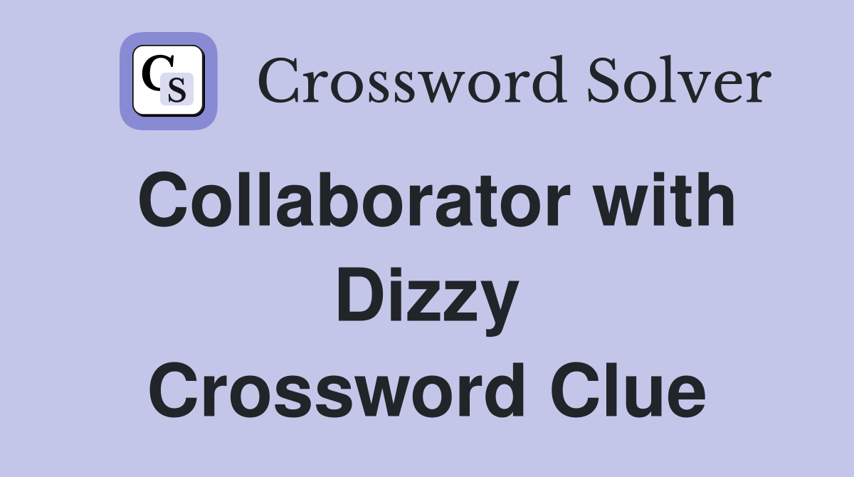 Collaborator with Dizzy Crossword Clue