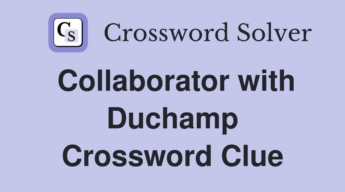 Collaborator with Duchamp Crossword Clue