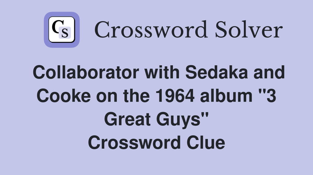 Collaborator with Sedaka and Cooke on the 1964 album "3 Great Guys" Crossword Clue