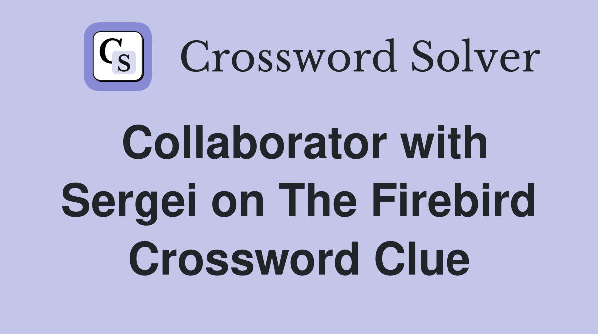 Collaborator with Sergei on The Firebird Crossword Clue