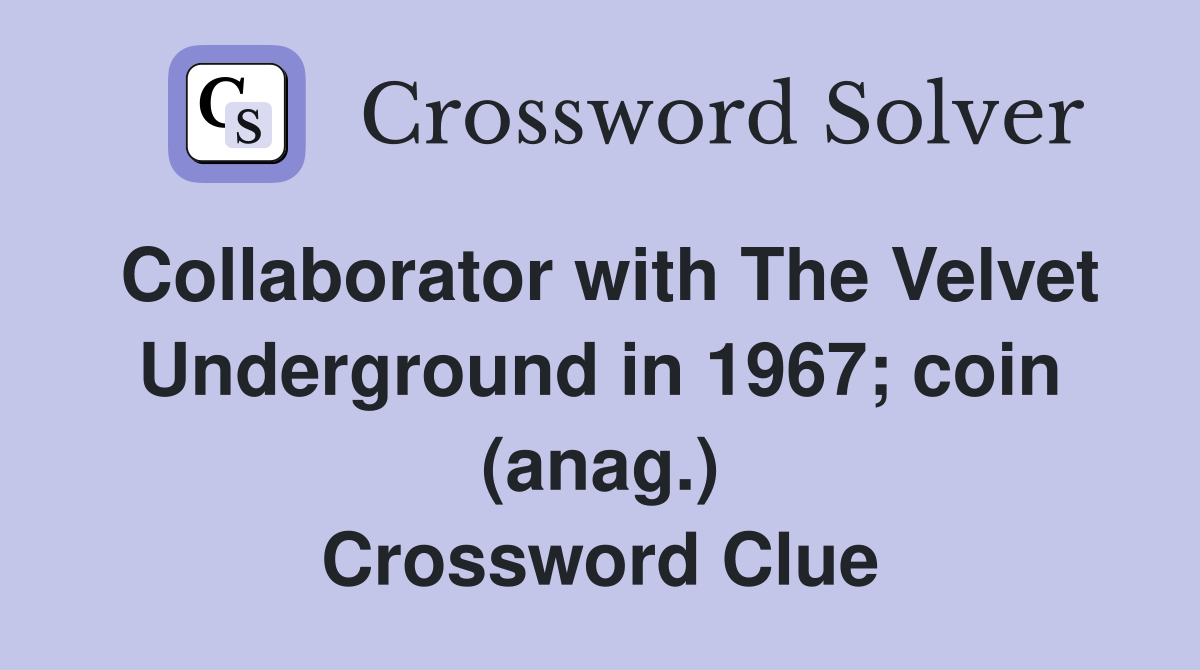Collaborator with The Velvet Underground in 1967; coin (anag.) Crossword Clue