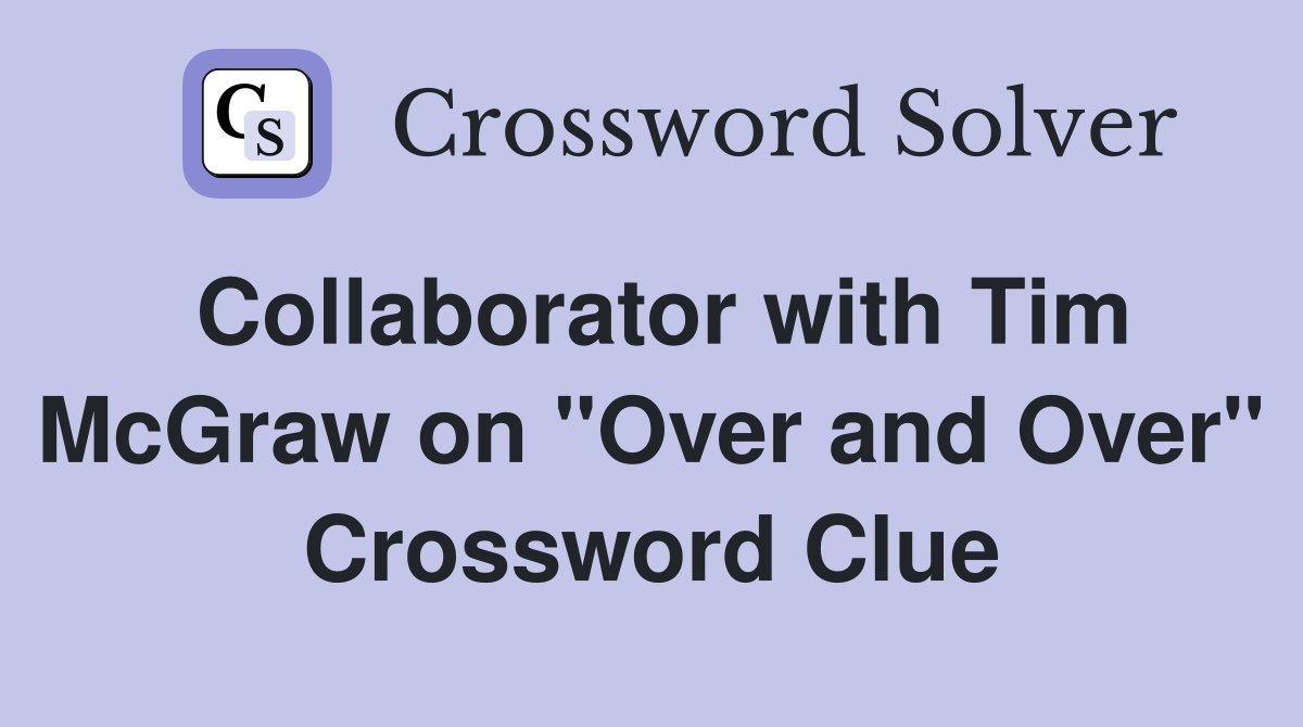 Collaborator with Tim McGraw on "Over and Over" Crossword Clue