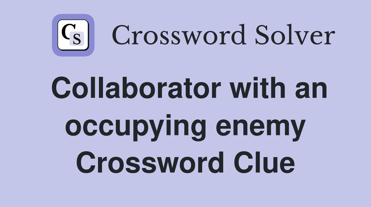 Collaborator with an occupying enemy Crossword Clue