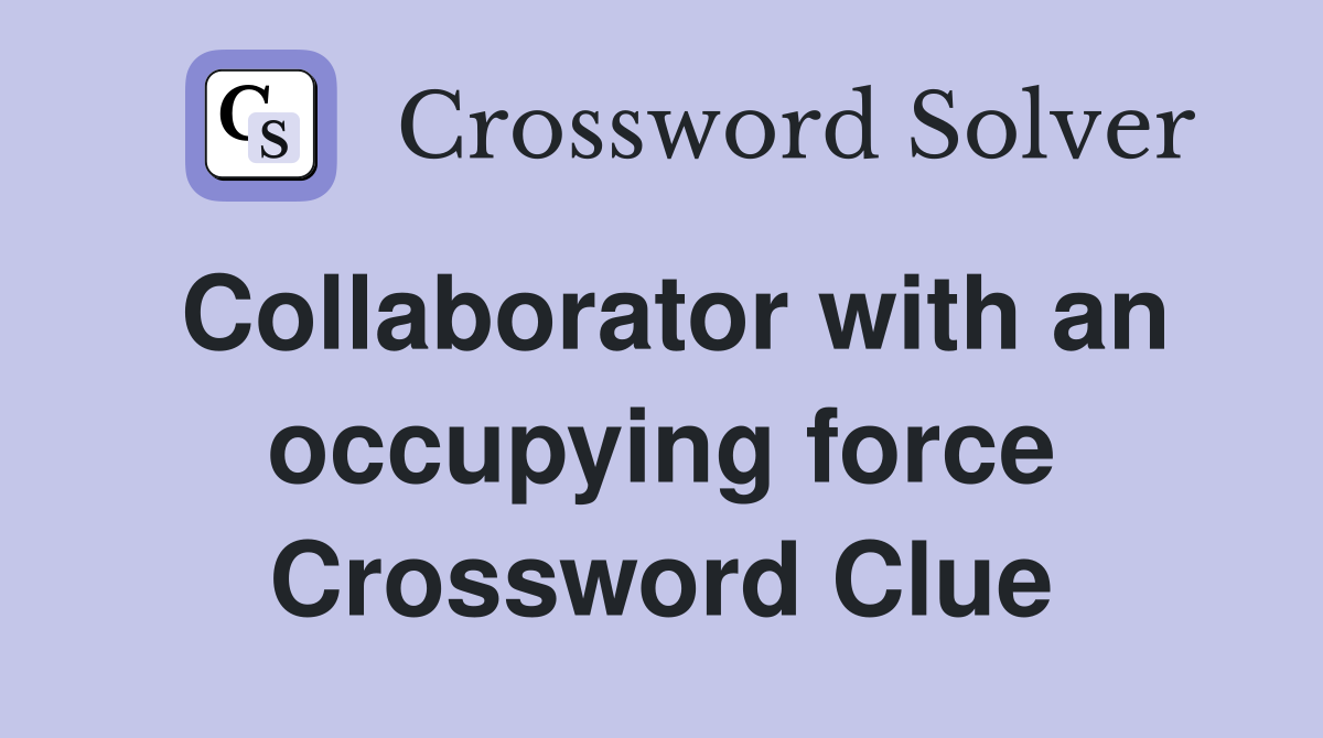 Collaborator with an occupying force Crossword Clue
