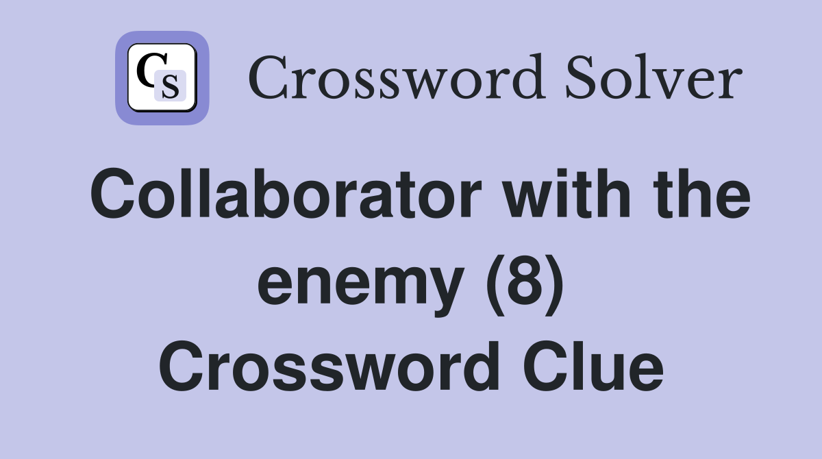 Collaborator with the enemy (8) Crossword Clue