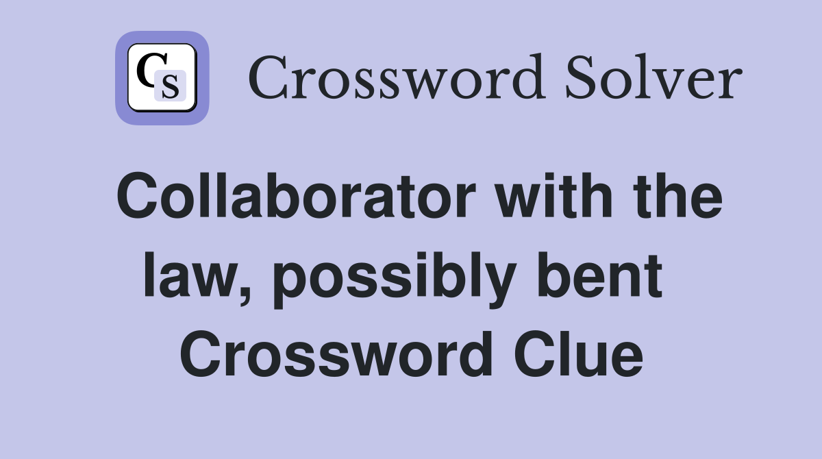 Collaborator with the law, possibly bent  Crossword Clue