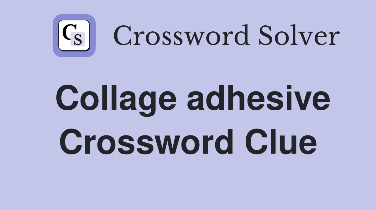Collage adhesive Crossword Clue