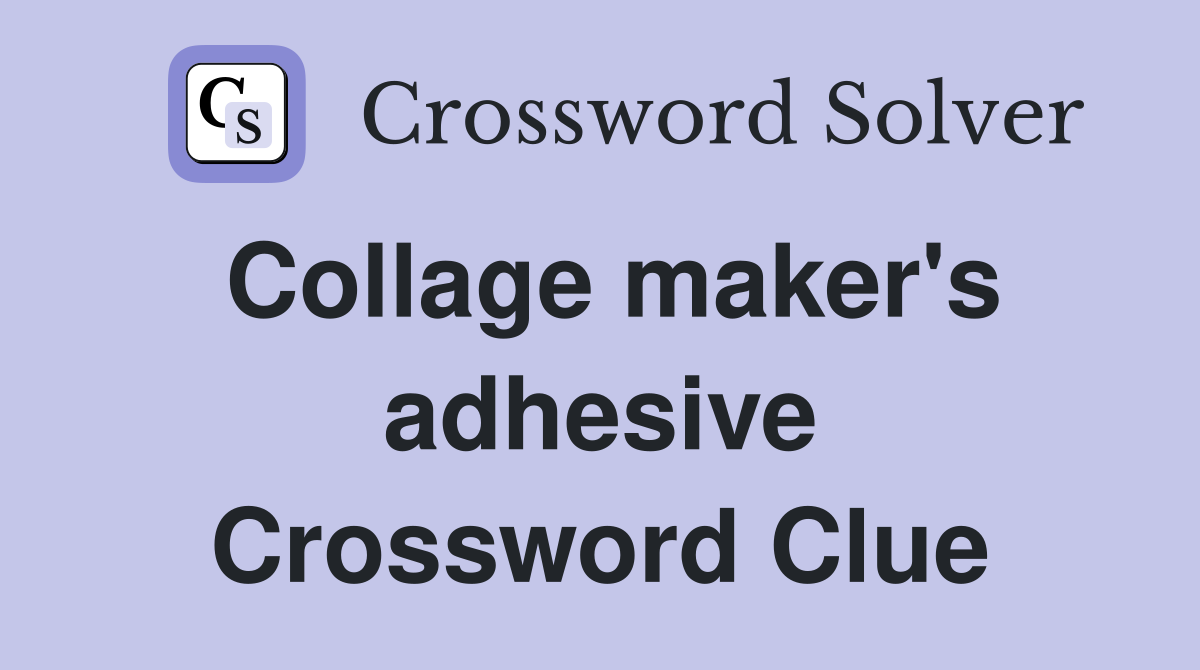 Collage maker's adhesive Crossword Clue