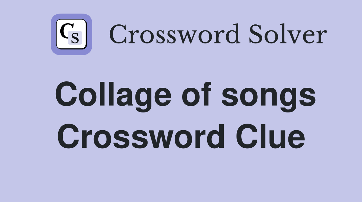 Collage of songs Crossword Clue