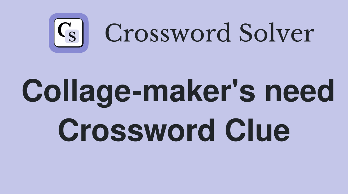Collage-maker's need Crossword Clue
