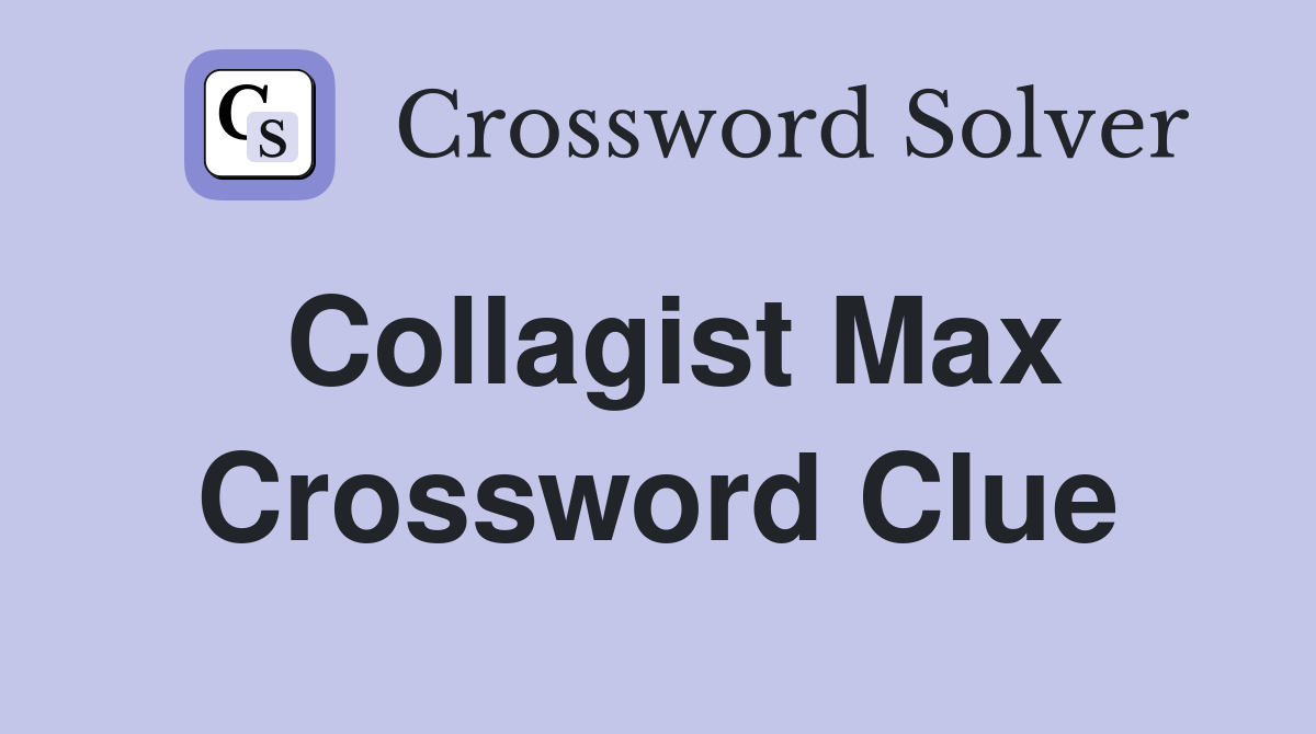 Collagist Max Crossword Clue