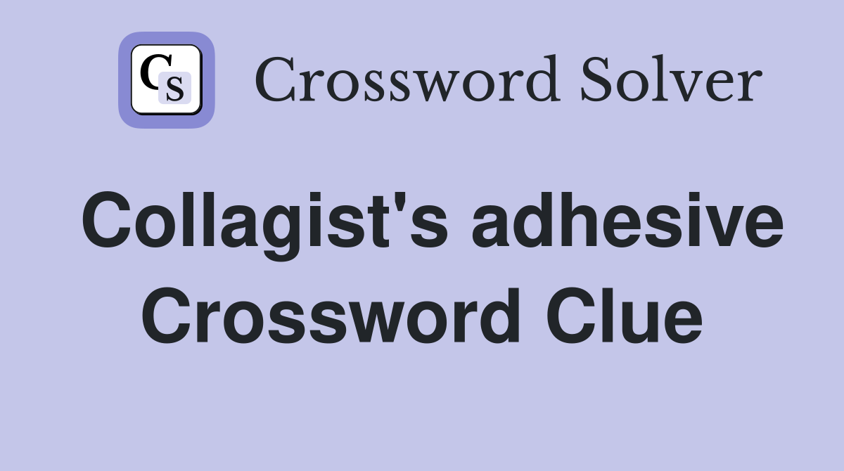 Collagist's adhesive Crossword Clue