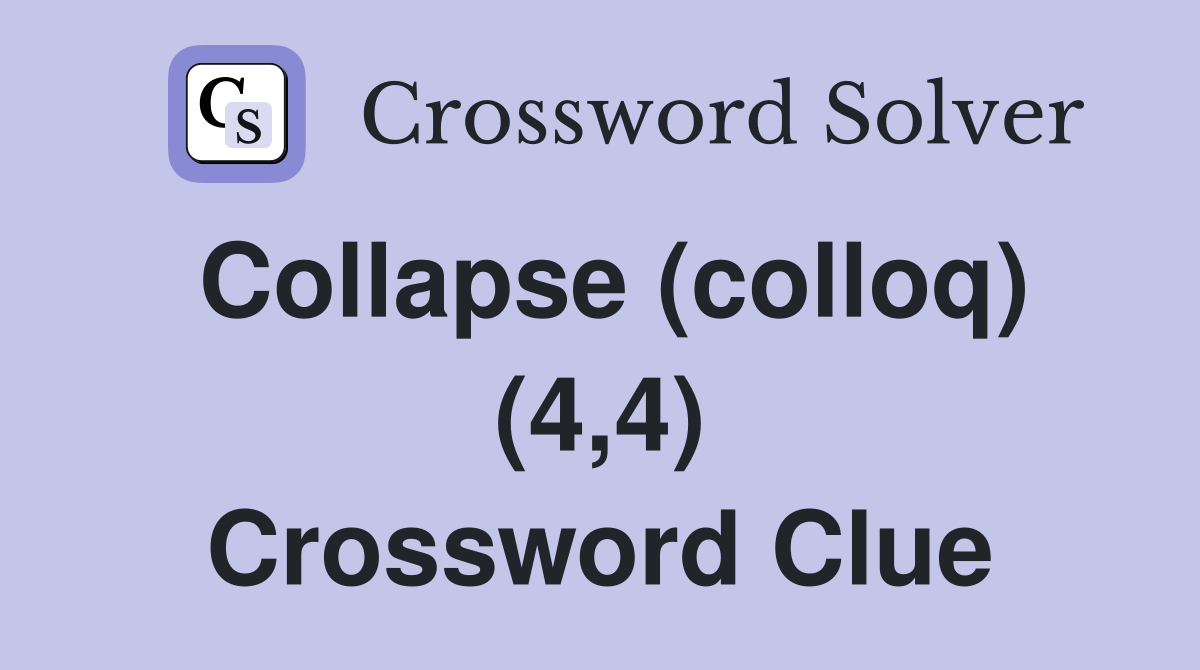 Collapse (colloq) (4,4) Crossword Clue