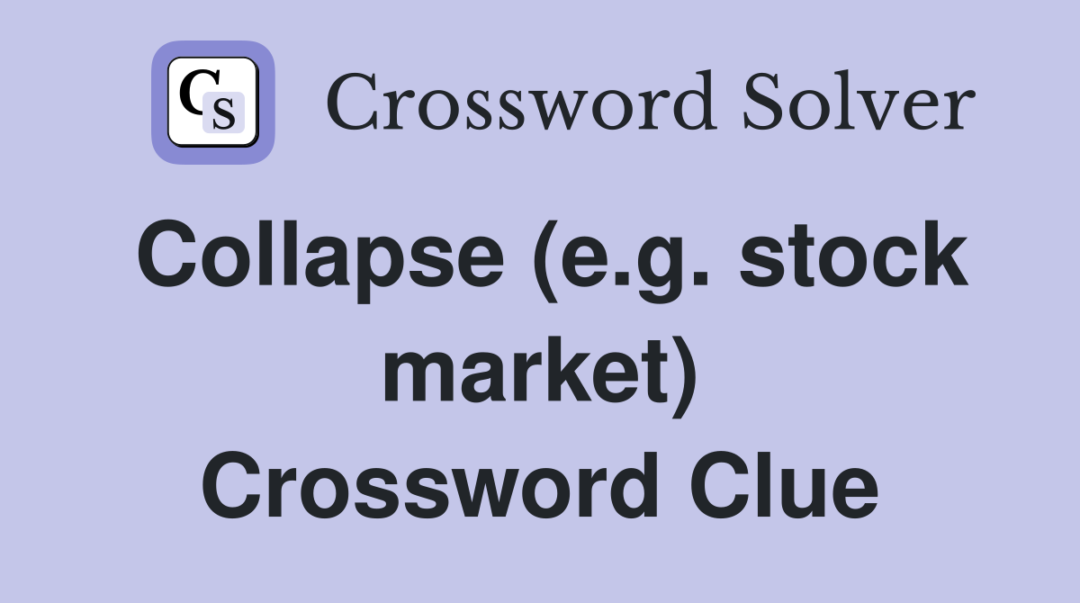 Collapse (e.g. stock market) Crossword Clue