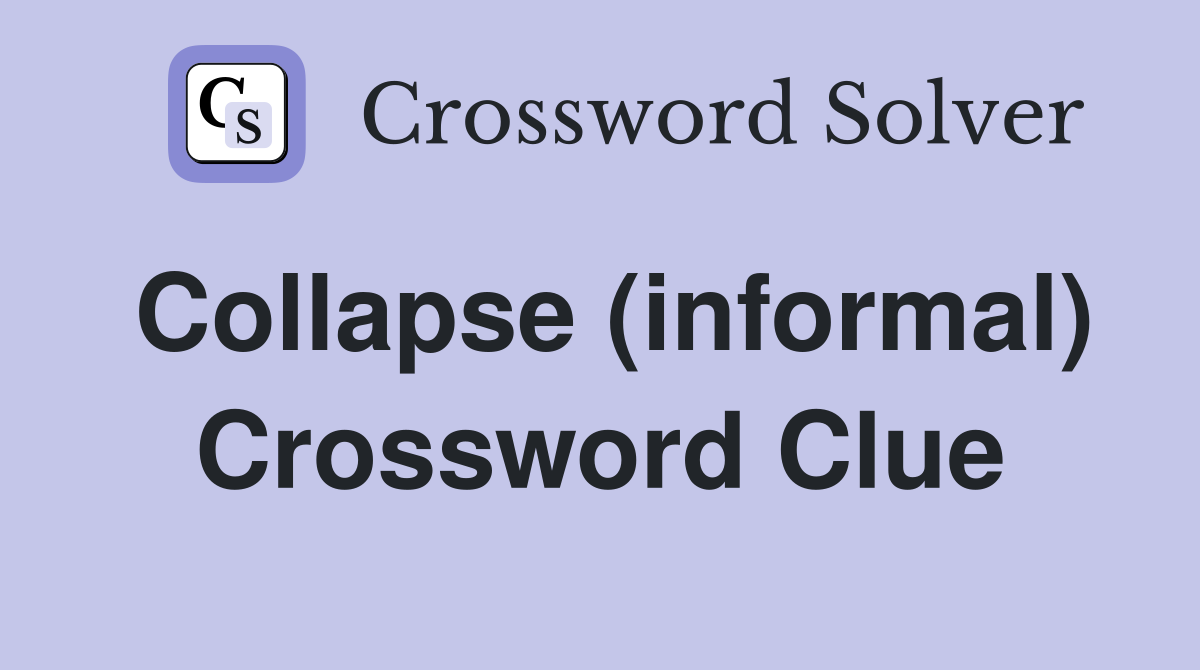 Collapse (informal) Crossword Clue