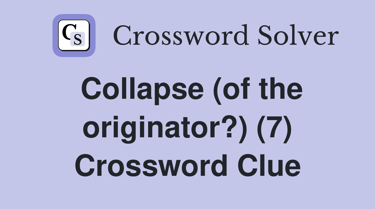 Collapse (of the originator?) (7) Crossword Clue