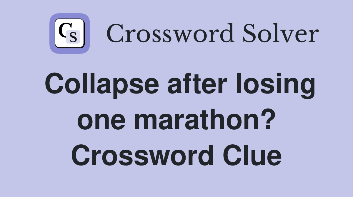 Collapse after losing one marathon? Crossword Clue