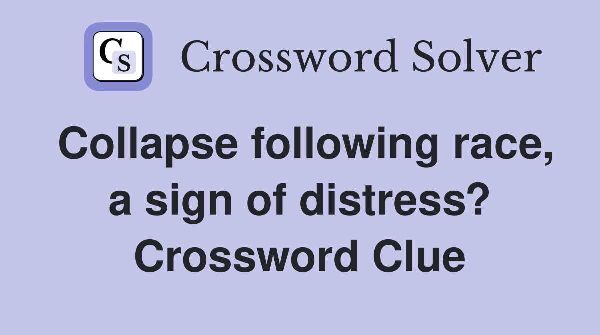 Collapse following race, a sign of distress? Crossword Clue