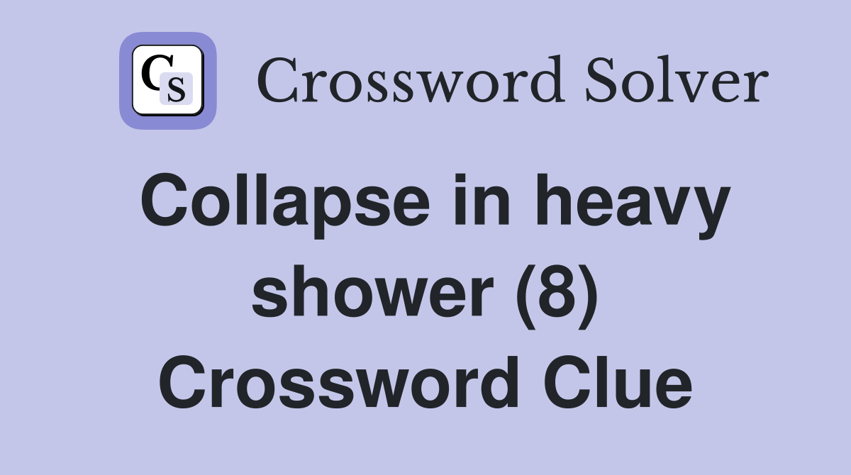 Collapse in heavy shower (8) Crossword Clue