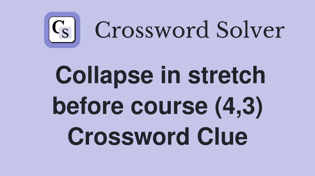 Collapse in stretch before course (4,3) Crossword Clue