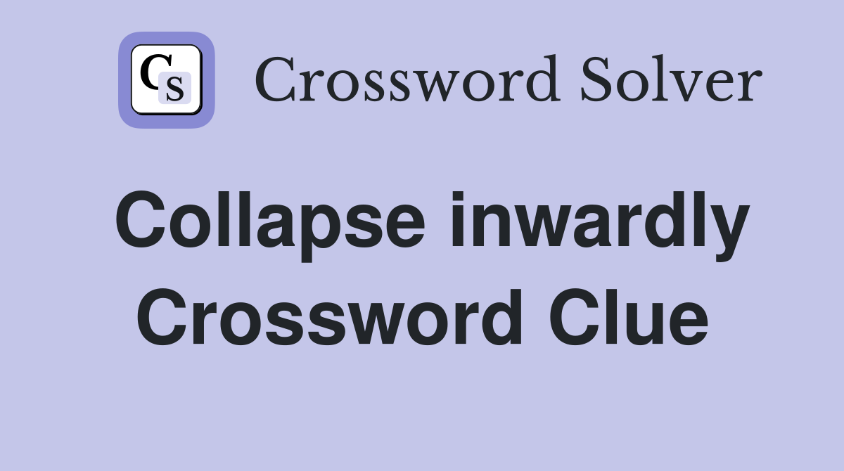 Collapse inwardly Crossword Clue
