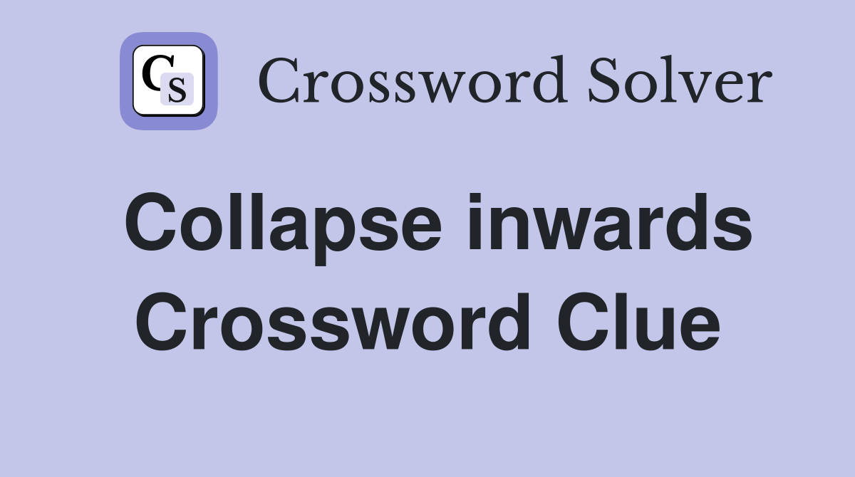 Collapse inwards Crossword Clue
