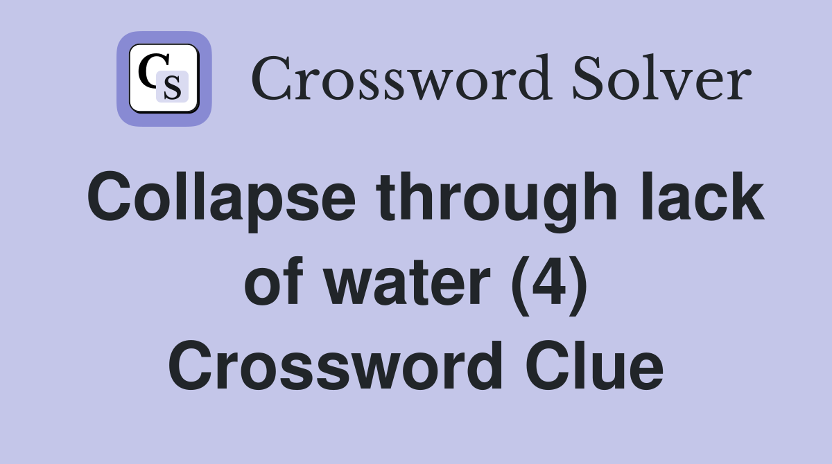 Collapse through lack of water (4) Crossword Clue