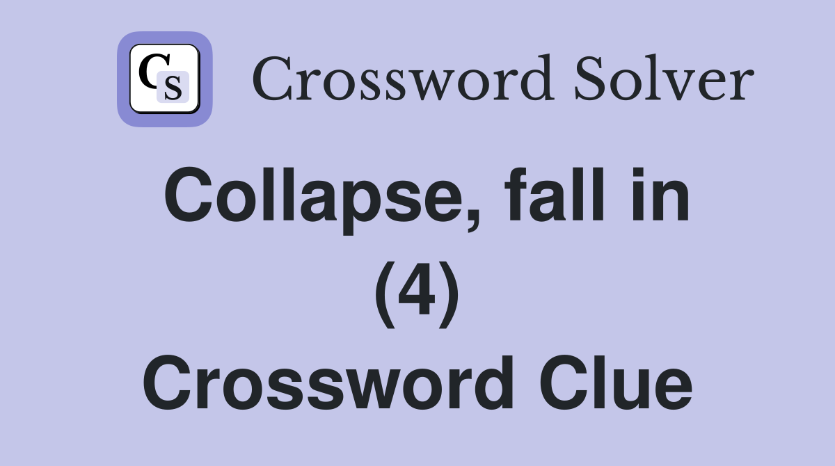 Collapse, fall in (4) Crossword Clue