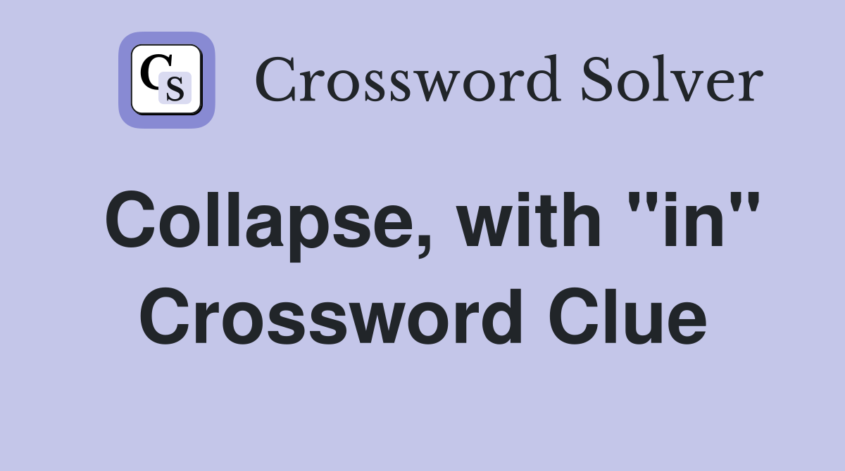 Collapse, with "in" Crossword Clue