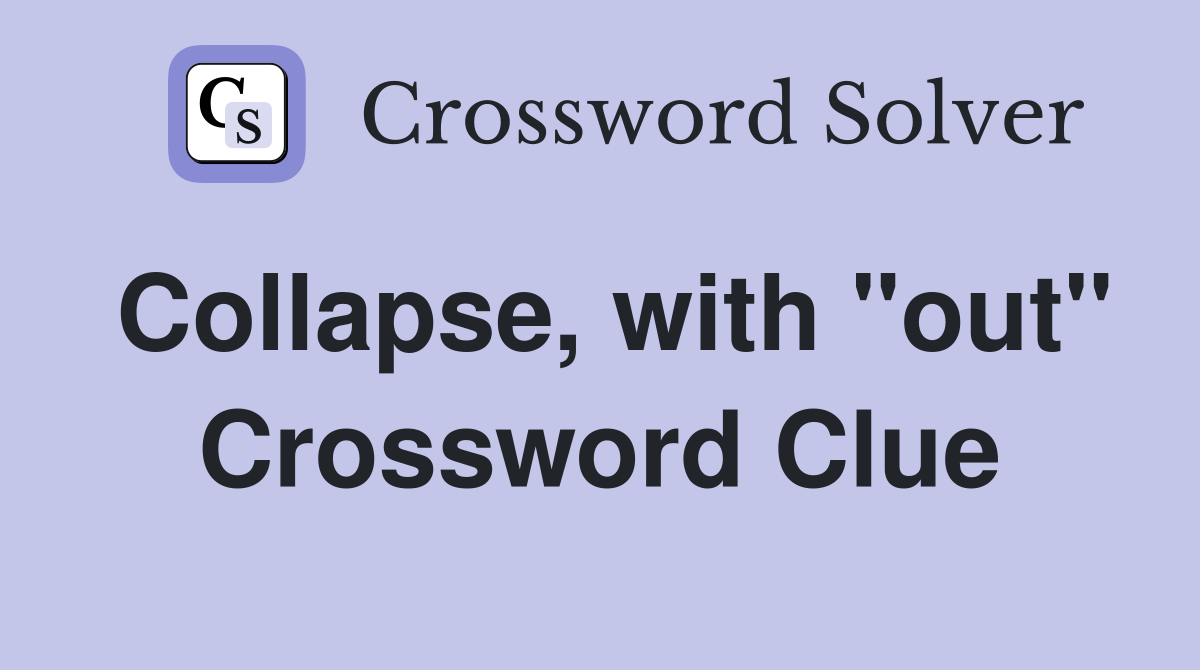 Collapse, with "out" Crossword Clue