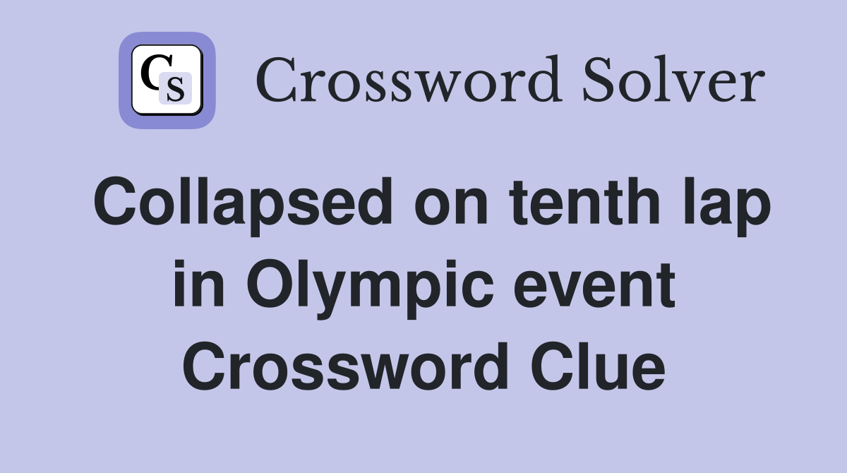 Collapsed on tenth lap in Olympic event Crossword Clue