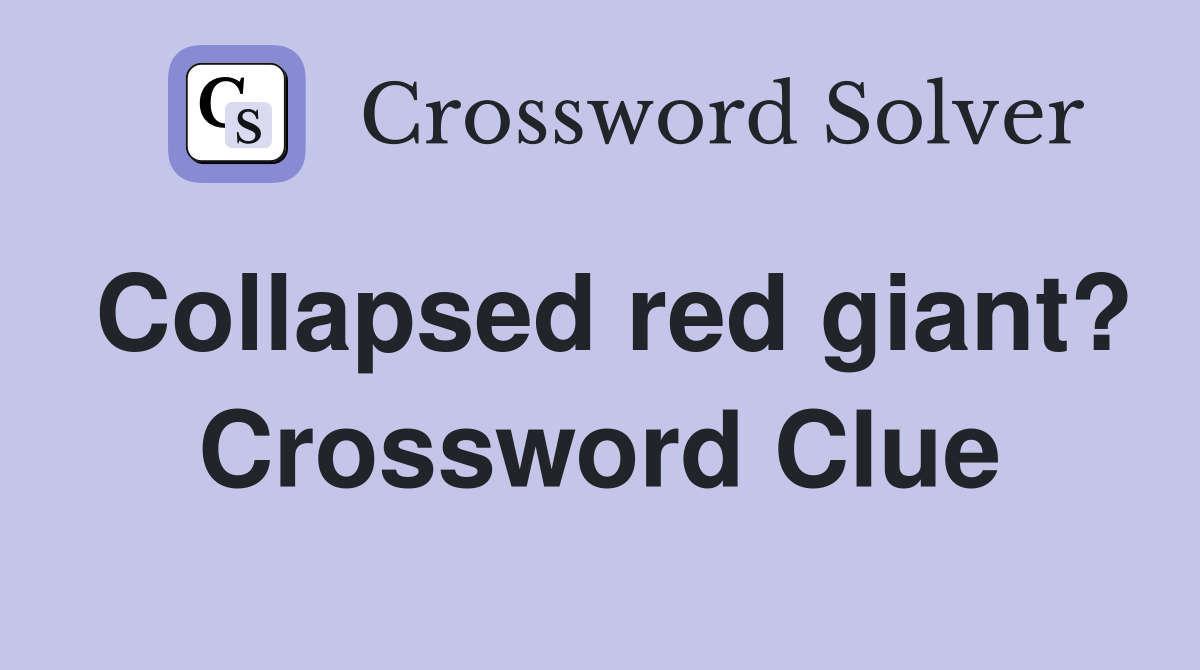 Collapsed red giant? Crossword Clue