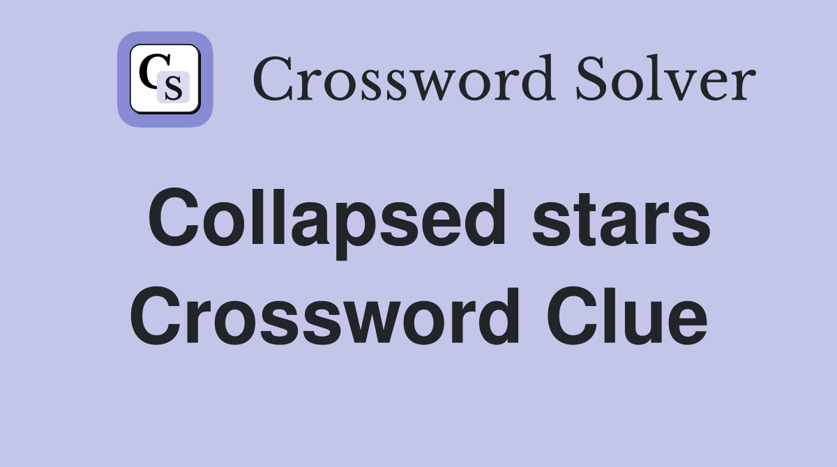 Collapsed stars Crossword Clue