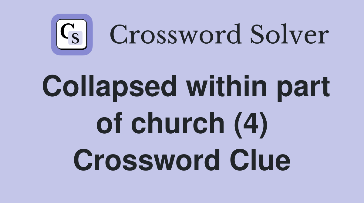 Collapsed within part of church (4) Crossword Clue