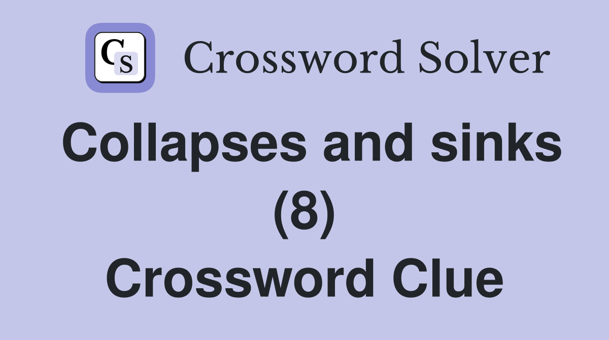 Collapses and sinks (8) Crossword Clue