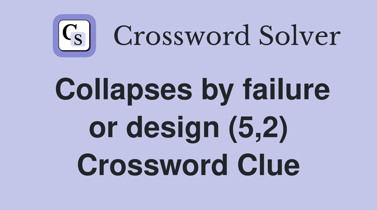 Collapses by failure or design (5,2) Crossword Clue