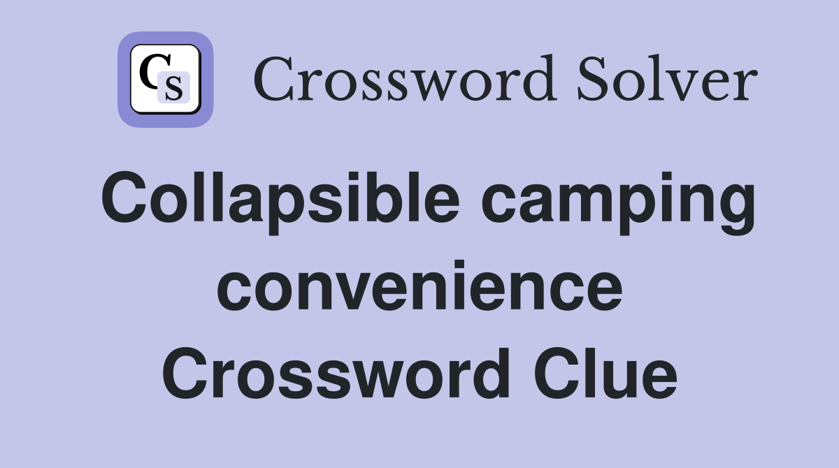 Collapsible camping convenience Crossword Clue