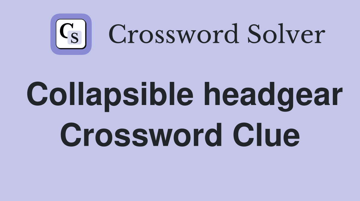 Collapsible headgear Crossword Clue