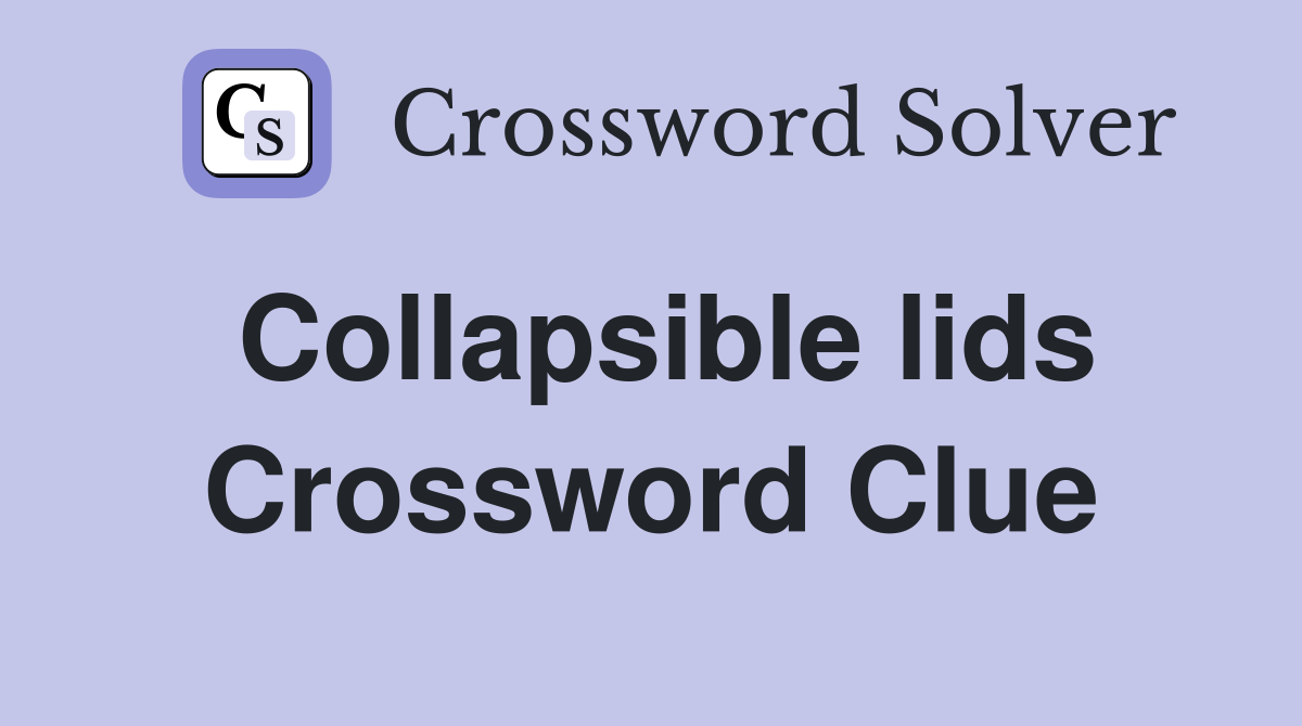 Collapsible lids Crossword Clue