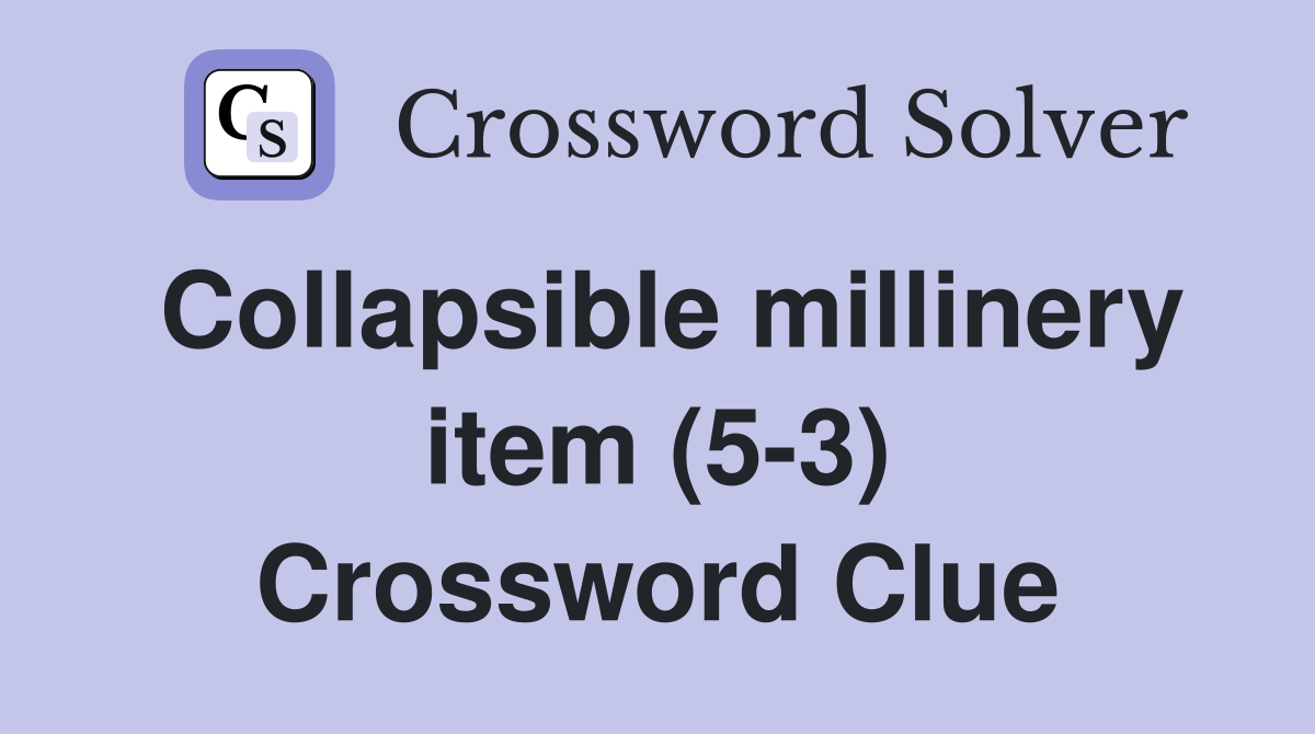 Collapsible millinery item (5-3) Crossword Clue