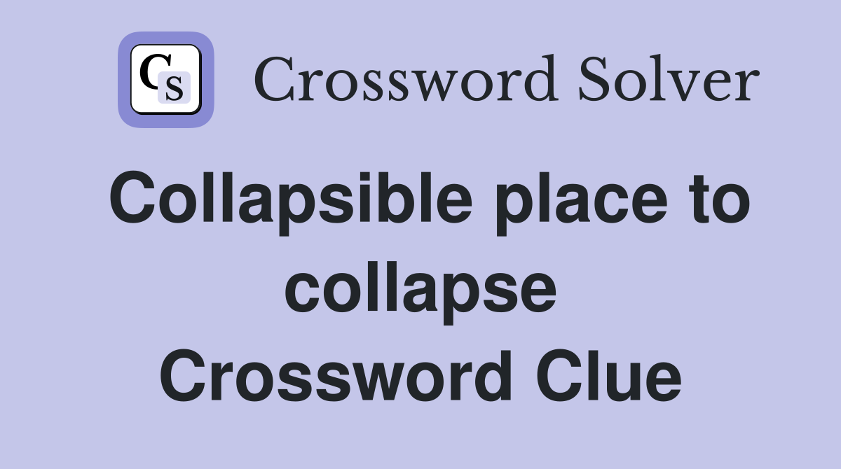 Collapsible place to collapse Crossword Clue