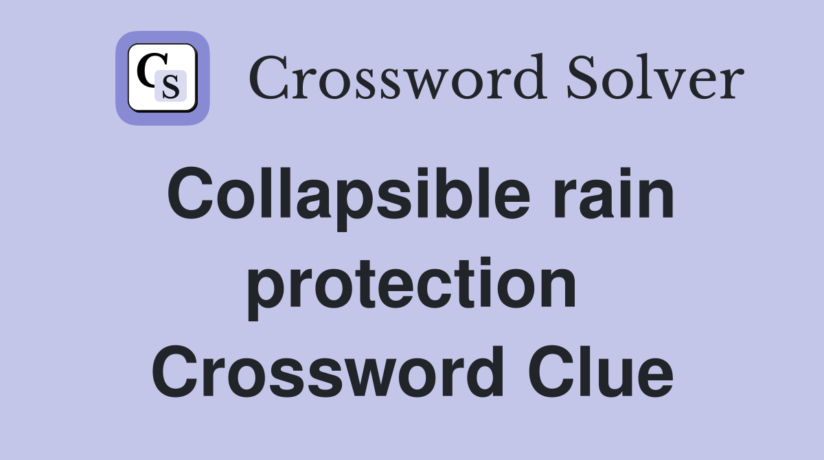 Collapsible rain protection Crossword Clue